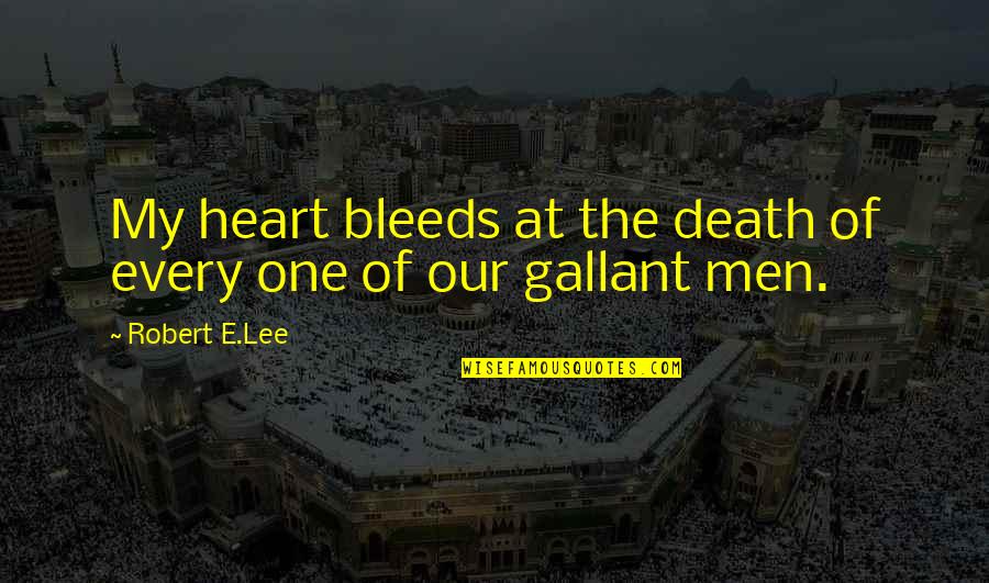 Heart Bleeds Quotes By Robert E.Lee: My heart bleeds at the death of every