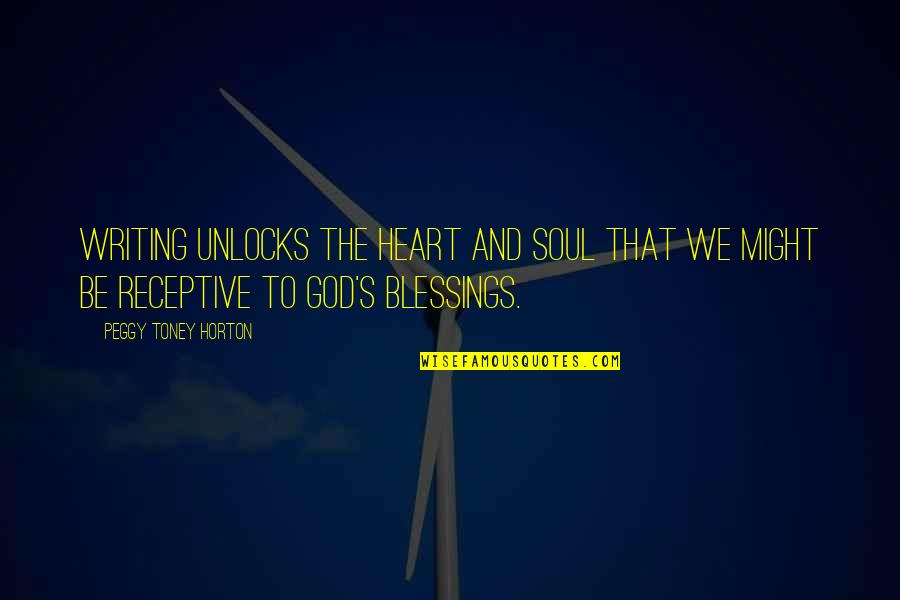 Heart Blessings Quotes By Peggy Toney Horton: Writing unlocks the heart and soul that we Heart Blessings Quotes By Peggy Toney Horton: Writing unlocks the heart and soul that we