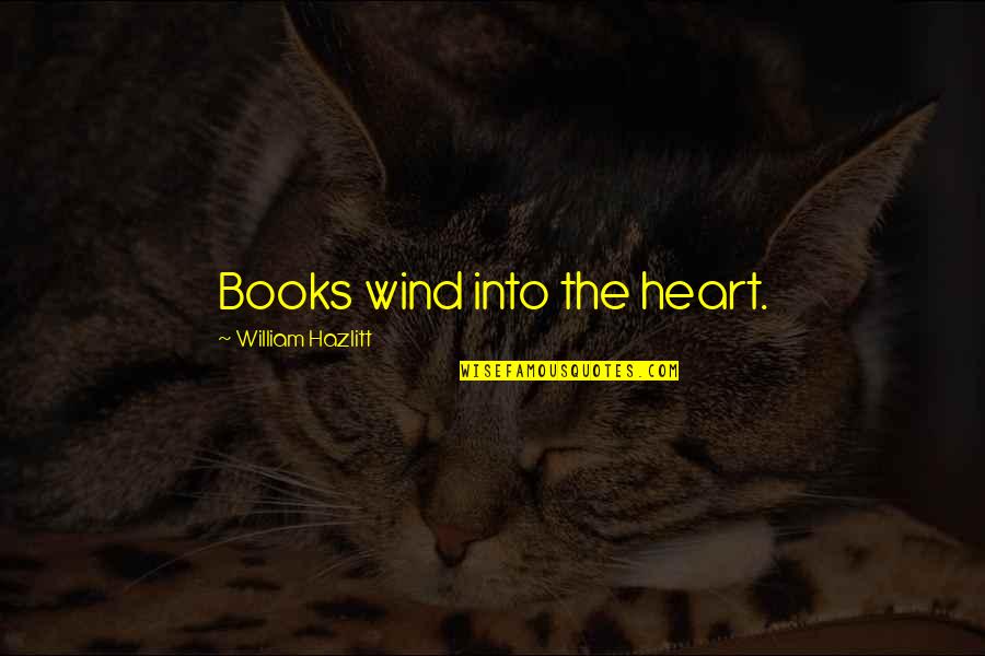 Heart Book Quotes By William Hazlitt: Books wind into the heart. Heart Book Quotes By William Hazlitt: Books wind into the heart.