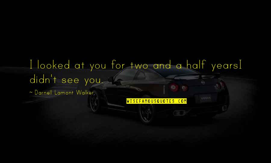 Heart Break Up Quotes By Darnell Lamont Walker: I looked at you for two and a Heart Break Up Quotes By Darnell Lamont Walker: I looked at you for two and a