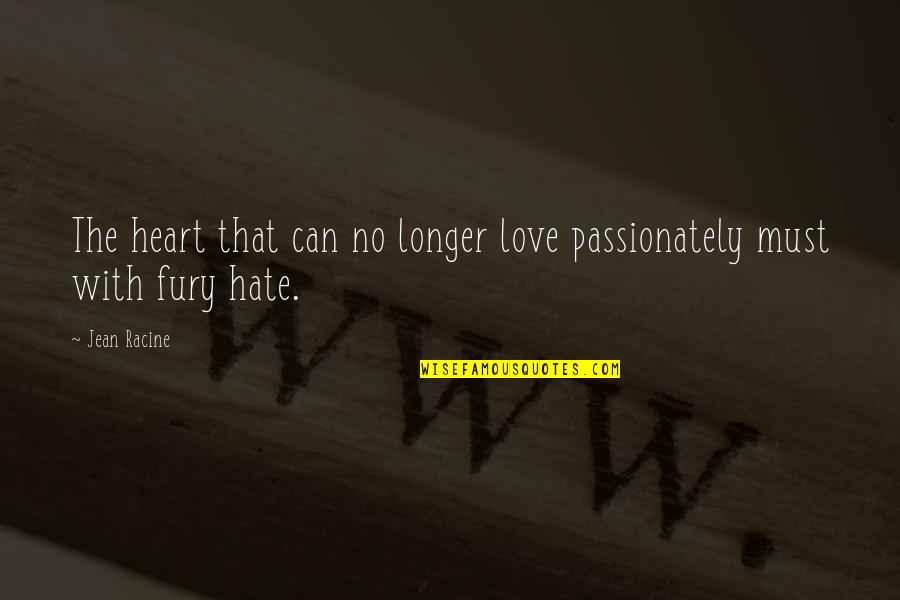 Heart Break Up Quotes By Jean Racine: The heart that can no longer love passionately