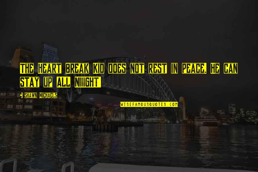 Heart Break Up Quotes By Shawn Michaels: The Heart Break Kid does not rest in