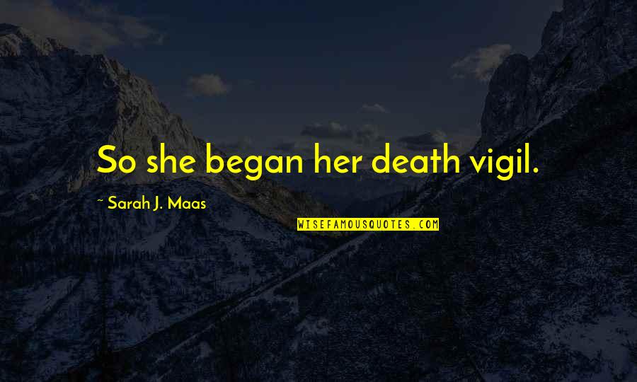 Heart Breaking Feeling Quotes By Sarah J. Maas: So she began her death vigil. Heart Breaking Feeling Quotes By Sarah J. Maas: So she began her death vigil.