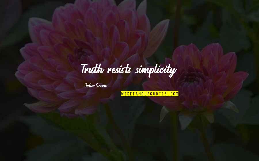 Heart Breaking Love Failure Quotes By John Green: Truth resists simplicity. Heart Breaking Love Failure Quotes By John Green: Truth resists simplicity.