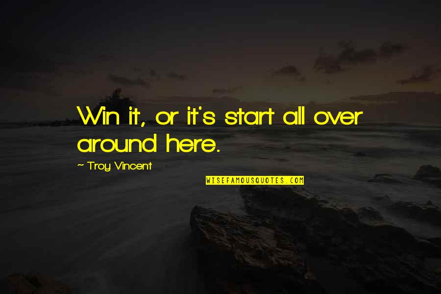 Heart Breaking Love Failure Quotes By Troy Vincent: Win it, or it's start all over around Heart Breaking Love Failure Quotes By Troy Vincent: Win it, or it's start all over around