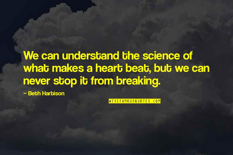 Heart Breaking Quotes By Beth Harbison: We can understand the science of what makes