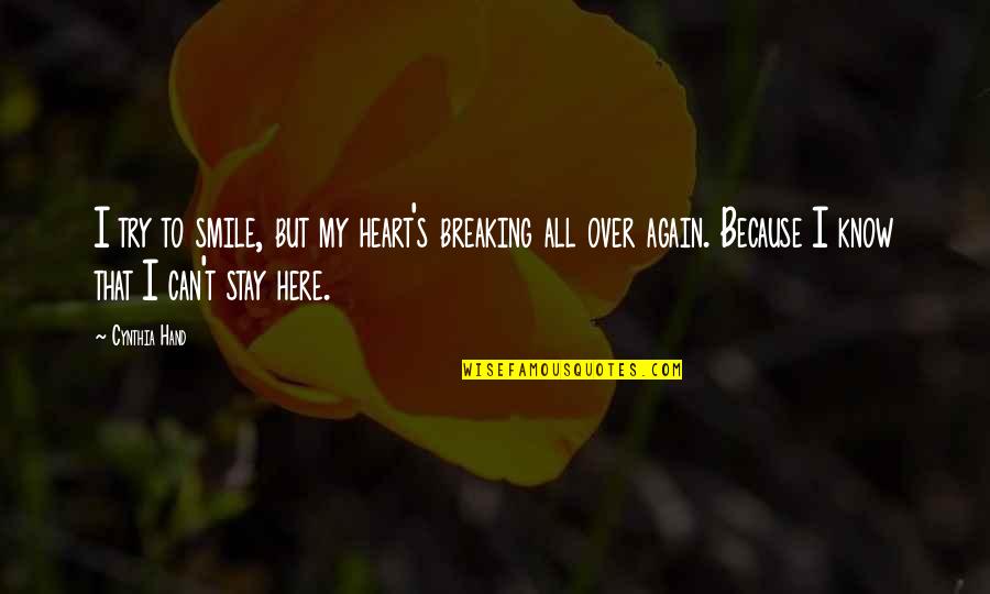 Heart Breaking Quotes By Cynthia Hand: I try to smile, but my heart's breaking