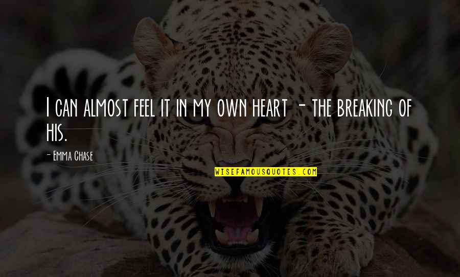 Heart Breaking Quotes By Emma Chase: I can almost feel it in my own
