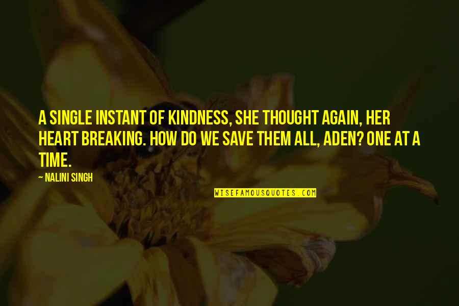 Heart Breaking Quotes By Nalini Singh: A single instant of kindness, she thought again,