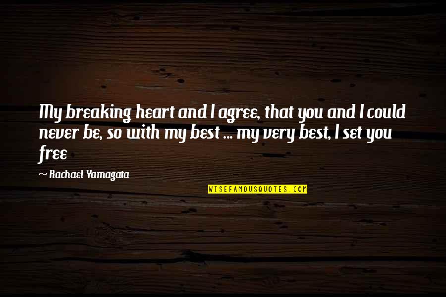 Heart Breaking Quotes By Rachael Yamagata: My breaking heart and I agree, that you