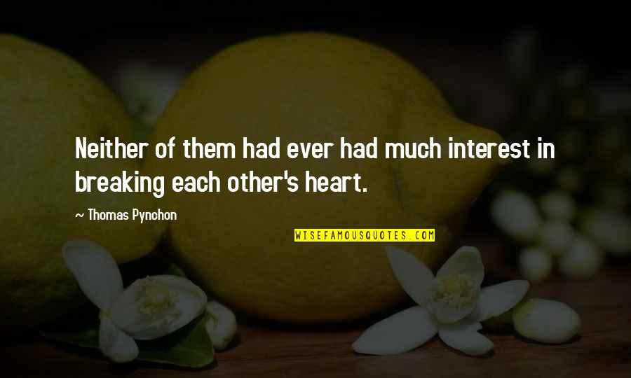 Heart Breaking Quotes By Thomas Pynchon: Neither of them had ever had much interest