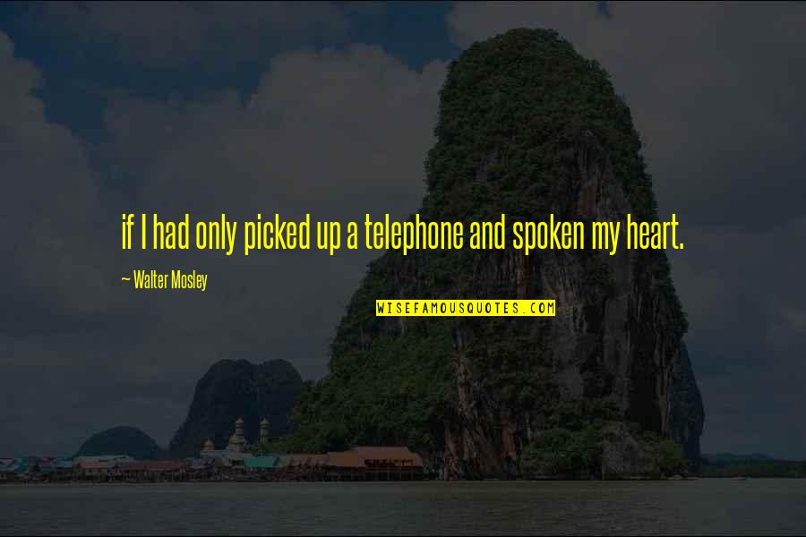Heart Breaking Sad Quotes By Walter Mosley: if I had only picked up a telephone Heart Breaking Sad Quotes By Walter Mosley: if I had only picked up a telephone