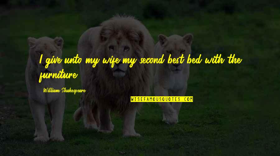 Heart Breaking Sad Quotes By William Shakespeare: I give unto my wife my second best Heart Breaking Sad Quotes By William Shakespeare: I give unto my wife my second best