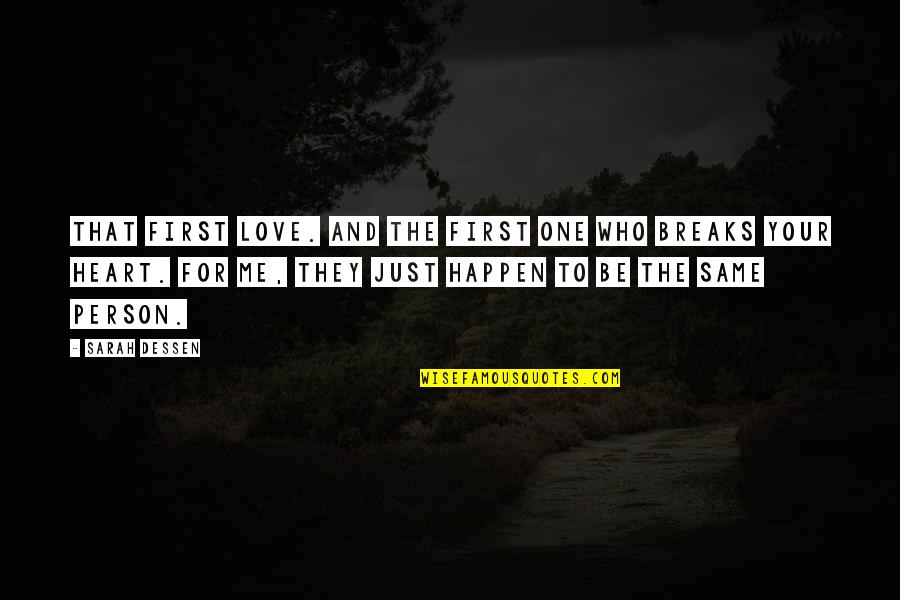 Heart Breaks Love Quotes By Sarah Dessen: That first love. And the first one who