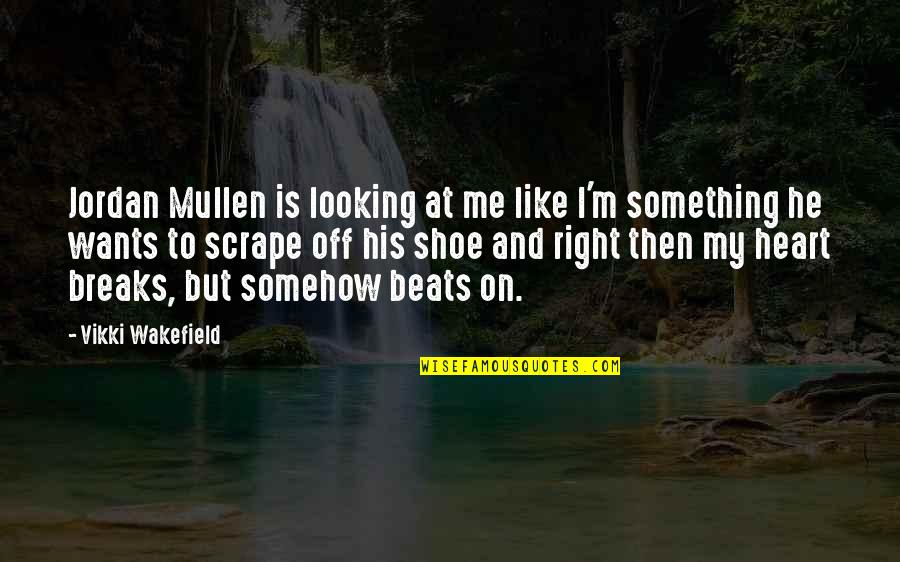 Heart Breaks Love Quotes By Vikki Wakefield: Jordan Mullen is looking at me like I'm