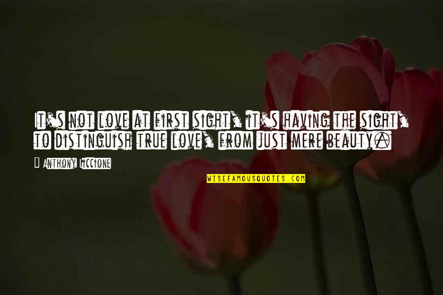 Heart Broken Beauty Quotes By Anthony Liccione: It's not love at first sight, it's having