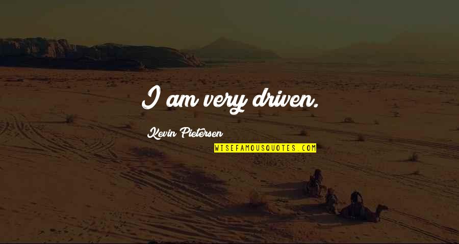 Heart Broken But Still Strong Quotes By Kevin Pietersen: I am very driven.
