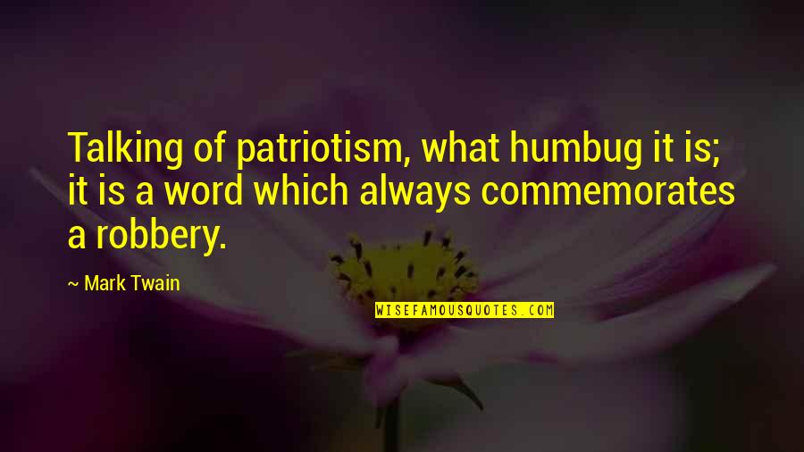 Heart Broken Family Quotes By Mark Twain: Talking of patriotism, what humbug it is; it