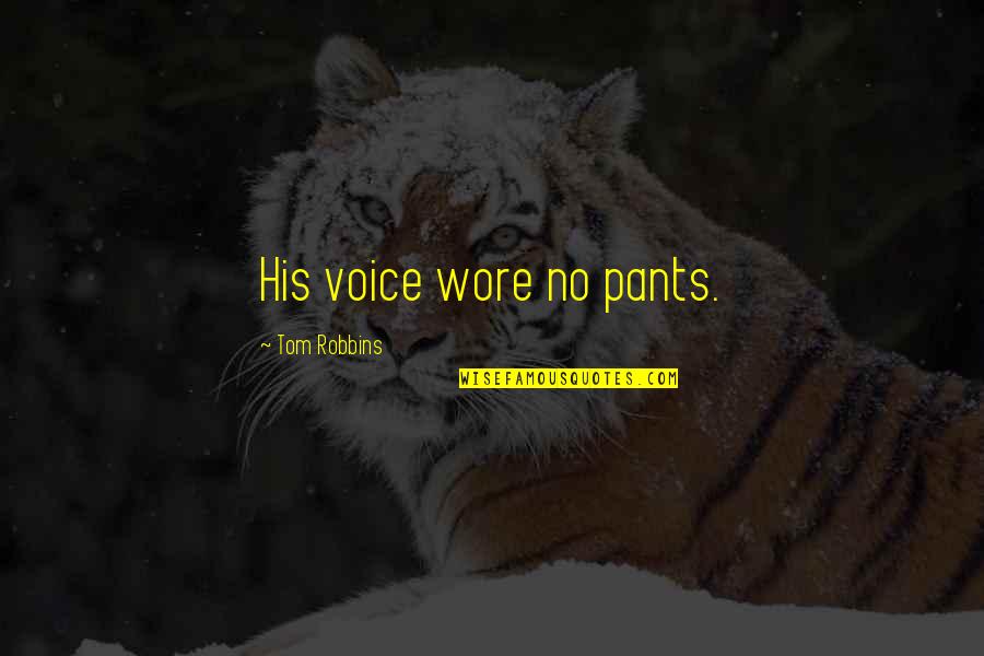 Heart Broken Family Quotes By Tom Robbins: His voice wore no pants.