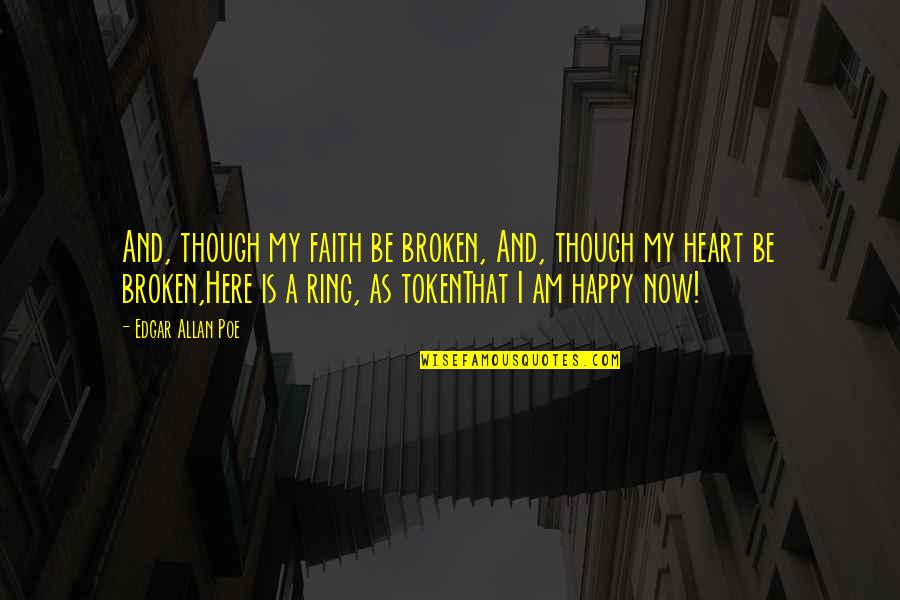 Heart Broken Happy Quotes By Edgar Allan Poe: And, though my faith be broken, And, though