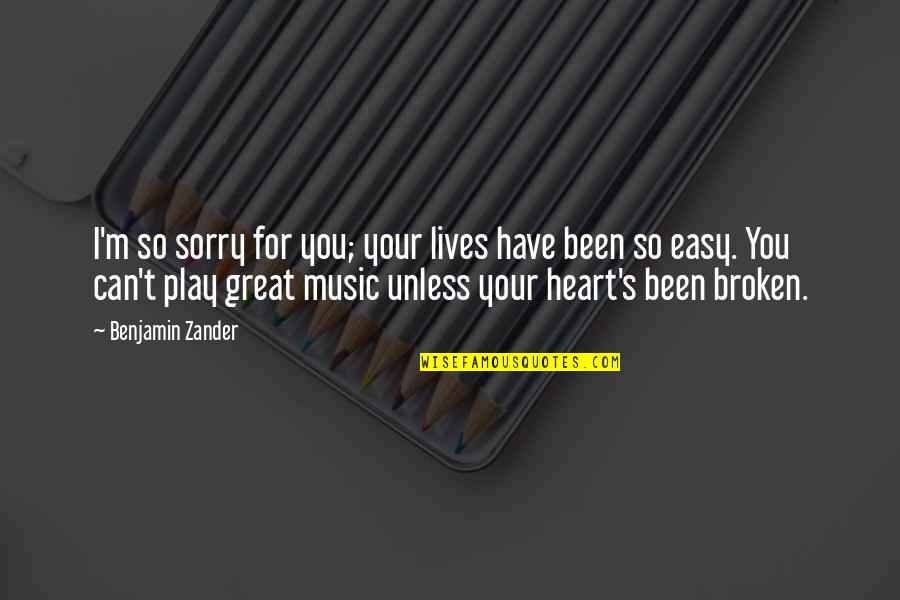Heart Broken Music Quotes By Benjamin Zander: I'm so sorry for you; your lives have Heart Broken Music Quotes By Benjamin Zander: I'm so sorry for you; your lives have