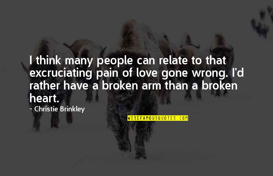 Heart Broken Pain Quotes By Christie Brinkley: I think many people can relate to that Heart Broken Pain Quotes By Christie Brinkley: I think many people can relate to that