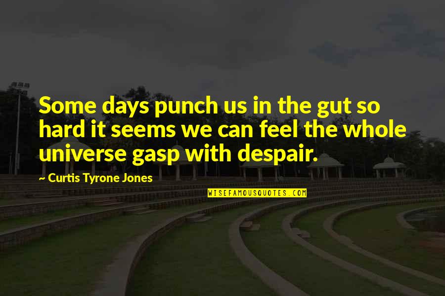Heart Broken Pain Quotes By Curtis Tyrone Jones: Some days punch us in the gut so Heart Broken Pain Quotes By Curtis Tyrone Jones: Some days punch us in the gut so