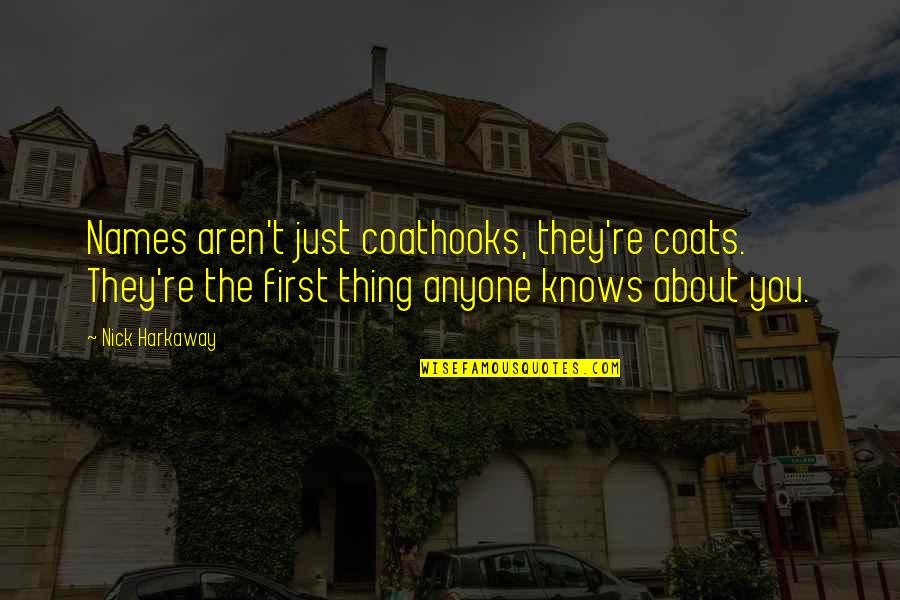 Heart Broken Painful Quotes By Nick Harkaway: Names aren't just coathooks, they're coats. They're the Heart Broken Painful Quotes By Nick Harkaway: Names aren't just coathooks, they're coats. They're the
