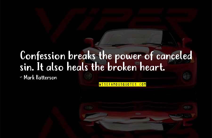 Heart Broken Power Quotes By Mark Batterson: Confession breaks the power of canceled sin. It