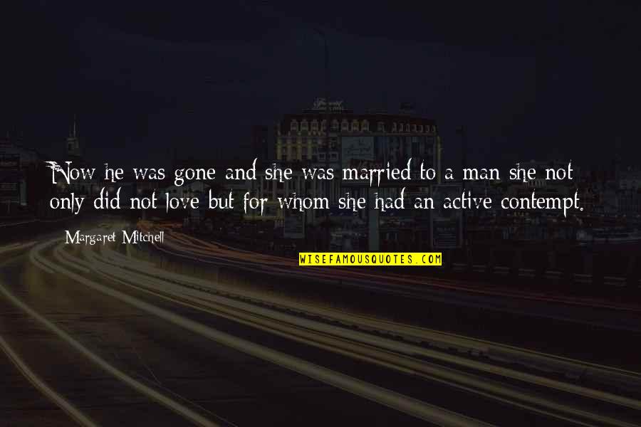 Heart Broken Sad Crush Quotes By Margaret Mitchell: Now he was gone and she was married