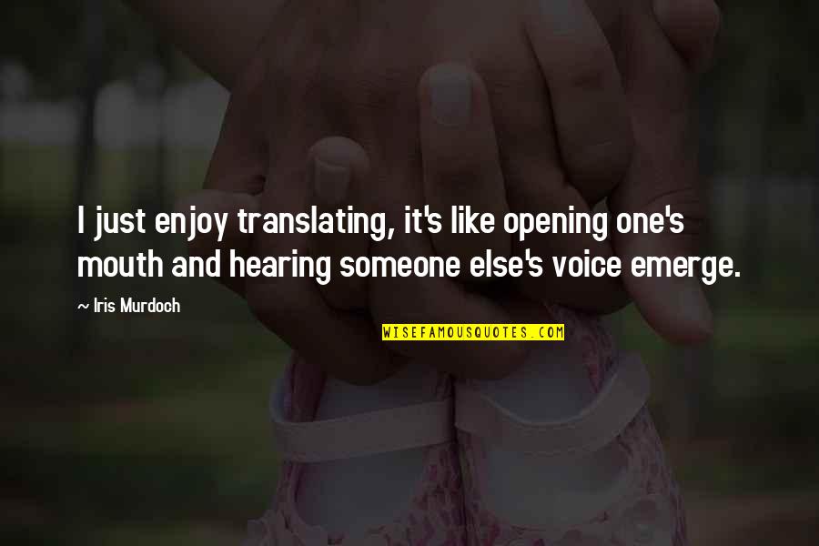Heart Broken Tagalog Quotes By Iris Murdoch: I just enjoy translating, it's like opening one's