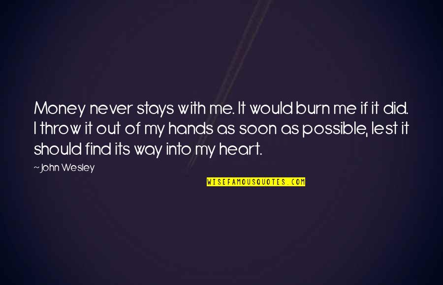Heart Burn Quotes By John Wesley: Money never stays with me. It would burn