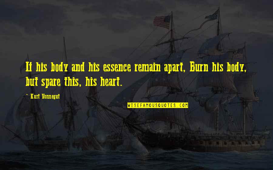 Heart Burn Quotes By Kurt Vonnegut: If his body and his essence remain apart,