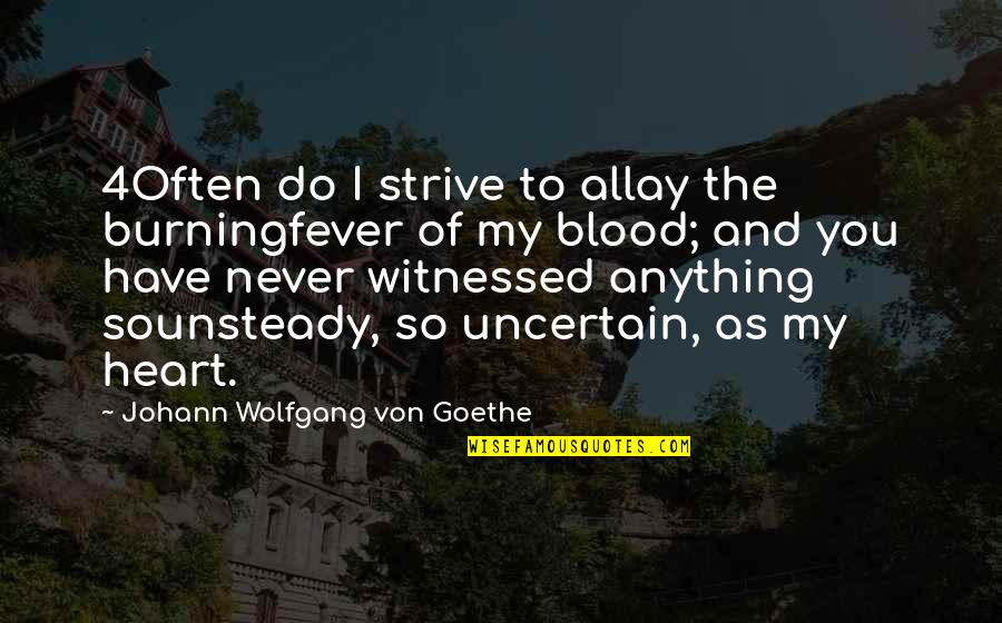 Heart Burning Quotes By Johann Wolfgang Von Goethe: 4Often do I strive to allay the burningfever