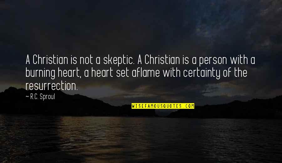 Heart Burning Quotes By R.C. Sproul: A Christian is not a skeptic. A Christian