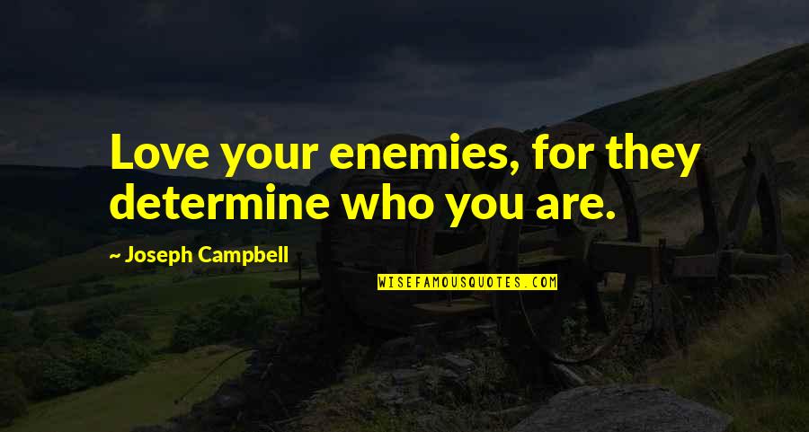 Heart Bursting Quotes By Joseph Campbell: Love your enemies, for they determine who you