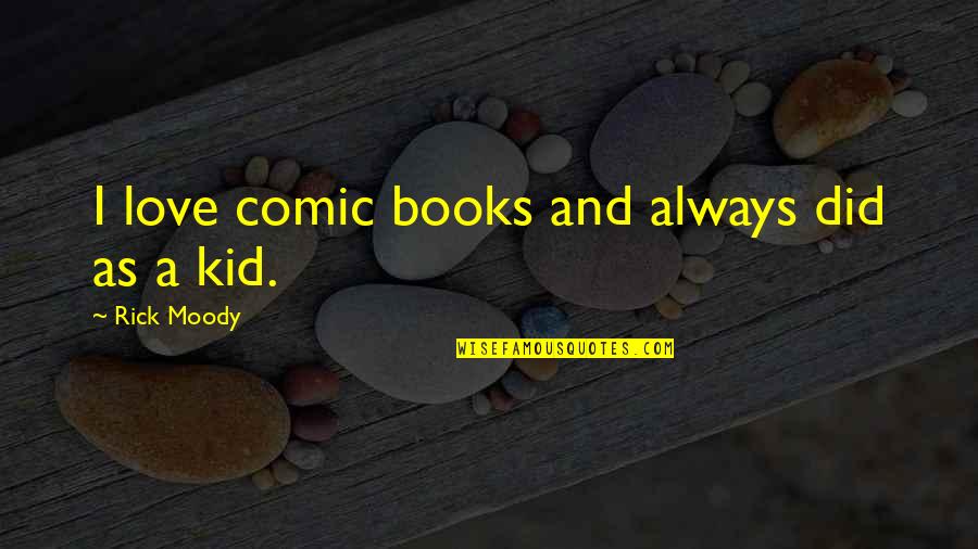 Heart Bursting Quotes By Rick Moody: I love comic books and always did as