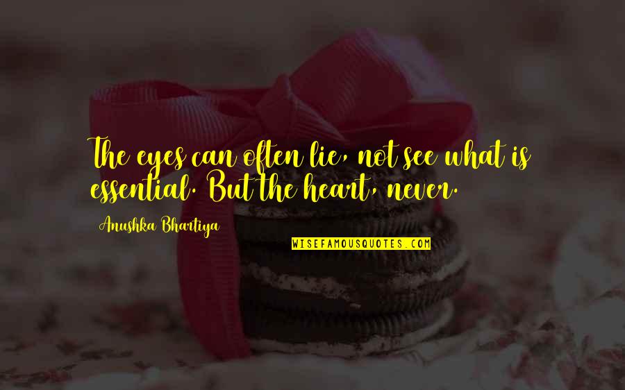 Heart Can See Quotes By Anushka Bhartiya: The eyes can often lie, not see what