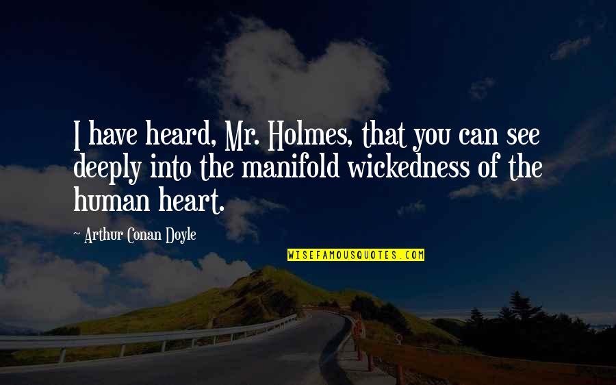 Heart Can See Quotes By Arthur Conan Doyle: I have heard, Mr. Holmes, that you can