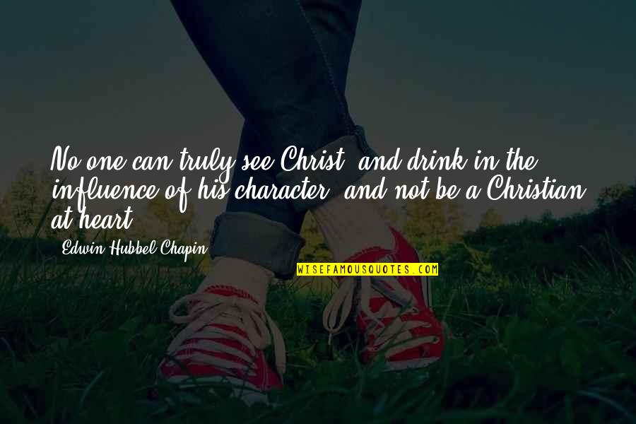 Heart Can See Quotes By Edwin Hubbel Chapin: No one can truly see Christ, and drink