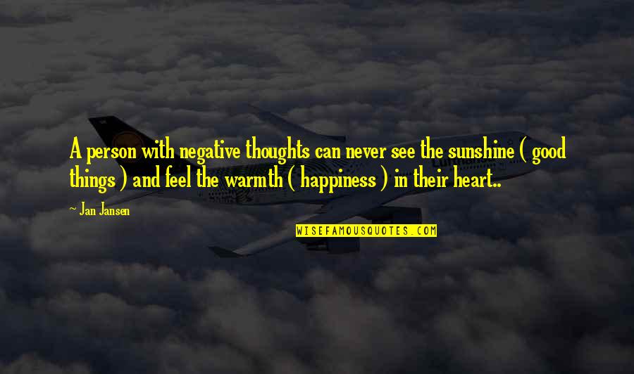 Heart Can See Quotes By Jan Jansen: A person with negative thoughts can never see
