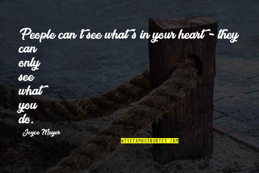 Heart Can See Quotes By Joyce Meyer: People can't see what's in your heart -