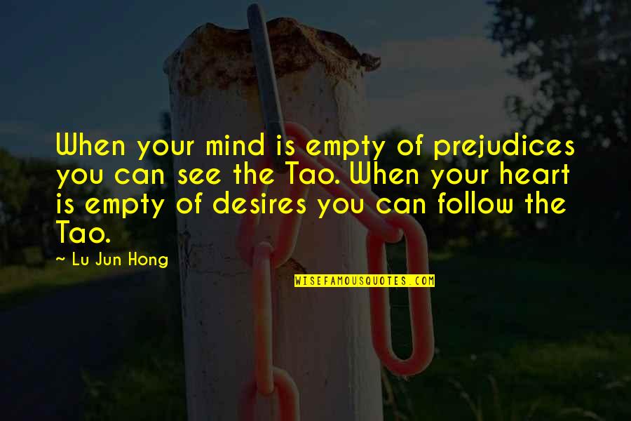 Heart Can See Quotes By Lu Jun Hong: When your mind is empty of prejudices you