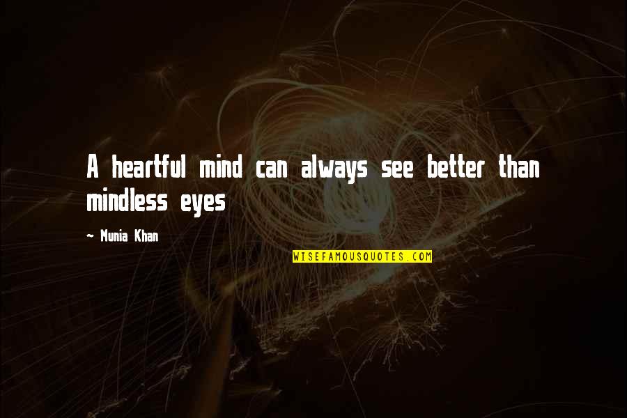 Heart Can See Quotes By Munia Khan: A heartful mind can always see better than