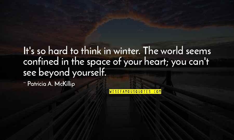 Heart Can See Quotes By Patricia A. McKillip: It's so hard to think in winter. The