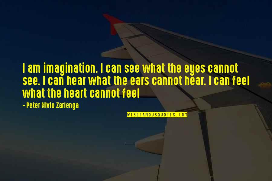 Heart Can See Quotes By Peter Nivio Zarlenga: I am imagination. I can see what the