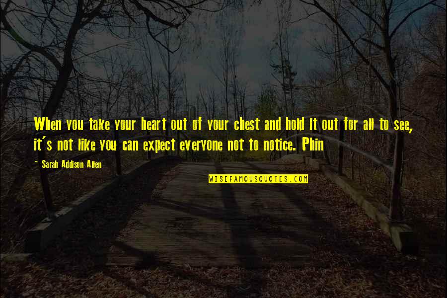 Heart Can See Quotes By Sarah Addison Allen: When you take your heart out of your