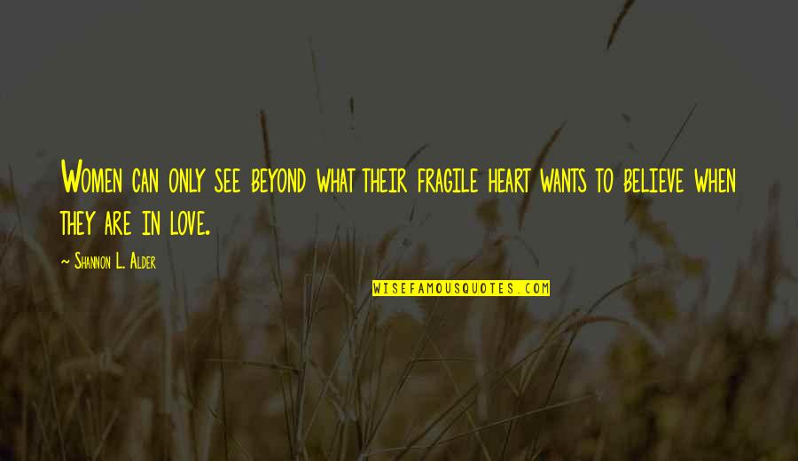 Heart Can See Quotes By Shannon L. Alder: Women can only see beyond what their fragile