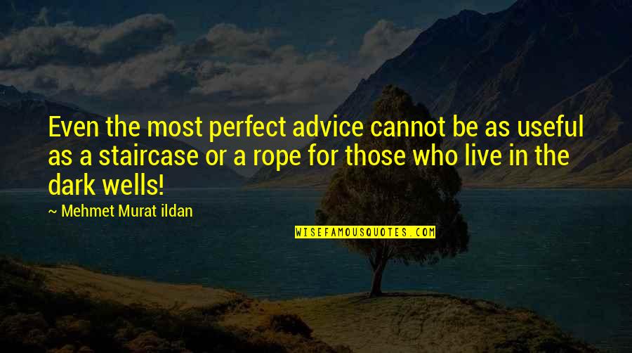 Heart Changing Islamic Quotes By Mehmet Murat Ildan: Even the most perfect advice cannot be as