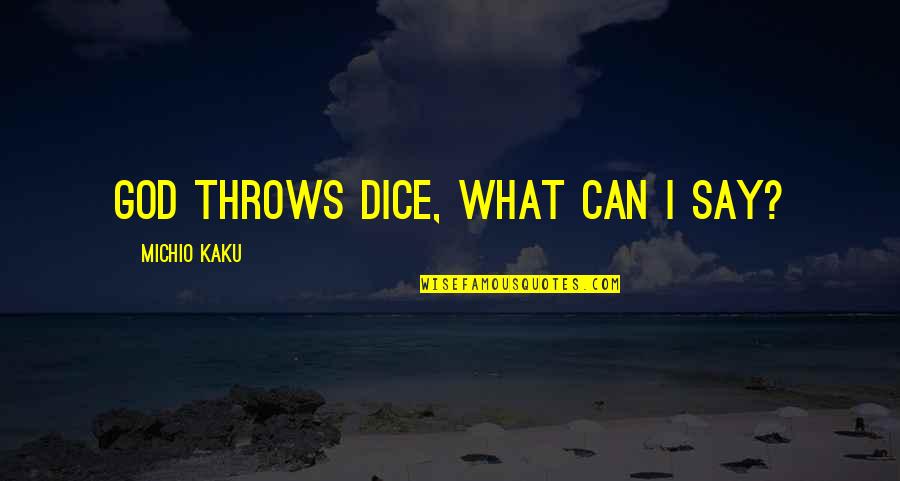 Heart Changing Islamic Quotes By Michio Kaku: God throws dice, what can I say?